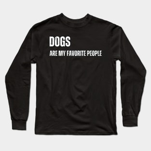 Dogs are my Favorite people Long Sleeve T-Shirt